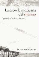 La Escuela Mexicana del Silencio (Ensayos de Metapoetica)