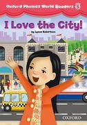 Oxford Phonics World Readers: Level 5: I Love the City!