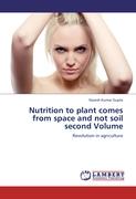 Nutrition to plant comes from space and not soil second Volume