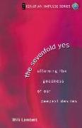 The Sevenfold Yes: Affirming the Goodness of Our Deepest Desires