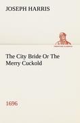 The City Bride (1696) Or The Merry Cuckold