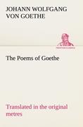 The Poems of Goethe Translated in the original metres