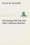 The Smiling Hill-Top And Other California Sketches