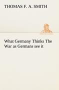 What Germany Thinks The War as Germans see it