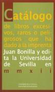 Catálogo de libros excesivos, raros o peligrosos que ha dado a la imprenta Juan Bonilla y edita la Universidad de Sevilla en MMXII