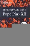 The Lonely Cold War of Pope Pius XII