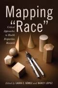 Mapping Race: Critical Approaches to Health Disparities Research