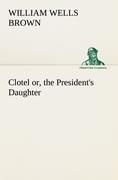 Clotel, or, the President's Daughter