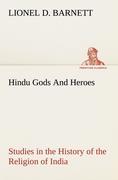 Hindu Gods And Heroes Studies in the History of the Religion of India