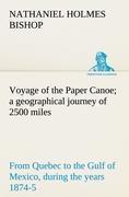 Voyage of the Paper Canoe, a geographical journey of 2500 miles, from Quebec to the Gulf of Mexico, during the years 1874-5