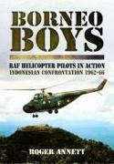 Borneo Boys: RAF Helicopter Pilots in Action - Indonesia Confrontation 1962-66