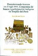 Desenterrando tesoros en el siglo XVI : compañías de huaca y participación indígena en Trujillo del Perú