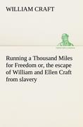 Running a Thousand Miles for Freedom, or, the escape of William and Ellen Craft from slavery