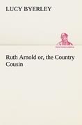 Ruth Arnold or, the Country Cousin