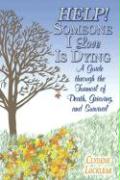 Help! Someone I Love Is Dying: A Guide Through the Turmoil of Death, Grieving, and Survival