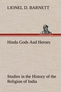 Hindu Gods And Heroes Studies in the History of the Religion of India