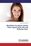 Nutrition to plant comes from space and not soil Volume Four