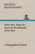 Nelka Mrs. Helen de Smirnoff Moukhanoff, 1878-1963, a Biographical Sketch