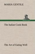 The Italian Cook Book The Art of Eating Well