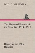 The Sherwood Foresters in the Great War 1914 - 1919 History of the 1/8th Battalion