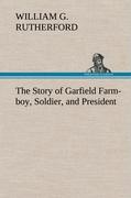 The Story of Garfield Farm-boy, Soldier, and President