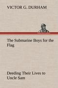 The Submarine Boys for the Flag Deeding Their Lives to Uncle Sam