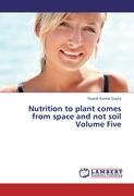 Nutrition to plant comes from space and not soil Volume Five