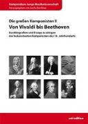 Die großen Komponisten II: Von Vivaldi bis Beethoven