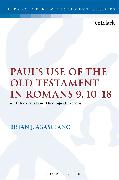 Paul's Use of the Old Testament in Romans 9.10-18: An Intertextual and Theological Exegesis