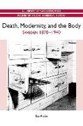 Death, Modernity, and the Body: Sweden 1870-1940