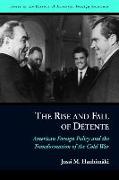 The Rise and Fall of Détente: American Foreign Policy and the Transformation of the Cold War