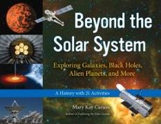 Beyond the Solar System: Exploring Galaxies, Black Holes, Alien Planets, and More, A History with 21 Activities Volume 49