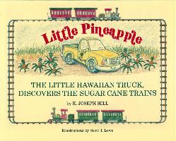 Little Pineapple: The Little Hawaiian Truck Discovers the Sugar Cane Trains