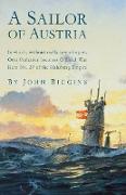 A Sailor of Austria: In Which, Without Really Intending to, Otto Prohaska Becomes Official War Hero No. 27 of the Habsburg