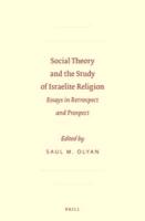 Social Theory and the Study of Israelite Religion: Essays in Retrospect and Prospect