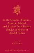 In the Shadow of Bezalel. Aramaic, Biblical, and Ancient Near Eastern Studies in Honor of Bezalel Porten