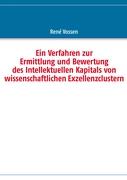 Ein Verfahren zur Ermittlung und Bewertung des Intellektuellen Kapitals von wissenschaftlichen Exzellenzclustern