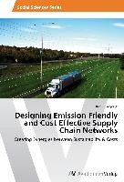 Designing Emission Friendly and Cost Effective Supply Chain Networks