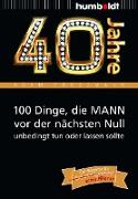 40 Jahre: 100 Dinge, die MANN vor der nächsten Null unbedingt tun oder lassen sollte
