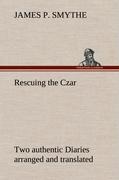 Rescuing the Czar Two authentic Diaries arranged and translated