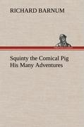 Squinty the Comical Pig His Many Adventures