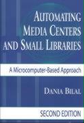 Automating Media Centers and Small Libraries: A Microcomputer-Based Approach-- Second Edition