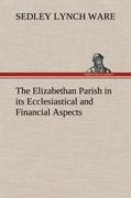 The Elizabethan Parish in its Ecclesiastical and Financial Aspects