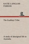 The Euahlayi Tribe, a study of aboriginal life in Australia