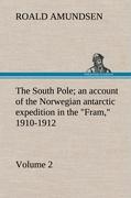 The South Pole, an account of the Norwegian antarctic expedition in the "Fram," 1910-1912 - Volume 2