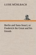 Berlin and Sans-Souci, or Frederick the Great and his friends