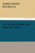 Life of Rear Admiral John Randolph Tucker