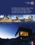 Die Hütten des Schweizer Alpen-Club Les cabanes du Club Alpin Suisse Le capanne del Club Alpino Svizzero The huts of the Swiss Alpine Club