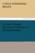 Sir Henry Morgan, Buccaneer A Romance of the Spanish Main