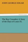 The Boy Crusaders A Story of the Days of Louis IX